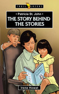 Patricia St. John - the Story Behind the Stories (Trail Blazers Series) Paperback