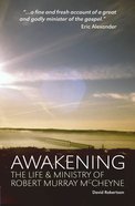 Awakening: The Life and Ministry of Robert Murray McCheyne Paperback
