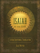 Isaiah By the Day: A New Devotional Translation Hardback