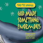 Find the Animal: God Made Something Enormous (Whale) (Find The Animals Series) Paperback