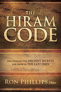 The Hiram Code: Discovering the Ancient Secrets For Favor in the Last Days Paperback