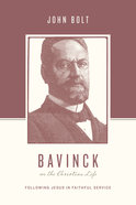 Bavinck on the Christian Life - Following Jesus in Faithful Service (Theologians On The Christian Life Series) Paperback