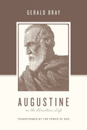 Augustine on the Christian Life - Transformed By the Power of God (Theologians On The Christian Life Series) Paperback