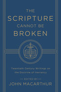The Scripture Cannot Be Broken: Twentieth Century Writings on the Doctrine of Inerrancy Paperback