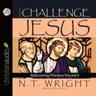 The Challenge of Jesus: Rediscovering Who Jesus Was and is (Unabridged, 6 Cds) CD