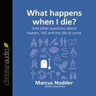 What Happens When I Die? (Unabridged, 3 CDS) (Questions Christian Ask Audio Series) CD