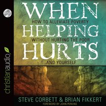 When Helping Hurts (Unabridged, 6 Cds) When Helping Hurts (Unabridged, 6 Cds)