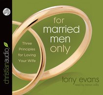 For Married Men Only: Three Principles For Loving Your Wife (Unabridged, 2 Cds) For Married Men Only: Three Principles For Loving Your Wife (Unabridged, 2 Cds)