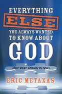 Everything Else You Always Wanted to Know About God (But Were Afraid To Ask) eBook
