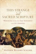 This Strange and Sacred Scripture: Wrestling With the Old Testament and Its Oddities Paperback