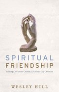 Spiritual Friendship: Finding Love in the Church as a Celibate Gay Christian eBook