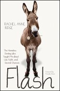 Flash: The Homeless Donkey Who Taught Me About Life, Faith, and Second Chances eBook
