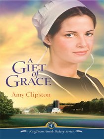 A Gift of Grace (#01 in Kauffman Amish Bakery Series) A Gift of Grace (#01 in Kauffman Amish Bakery Series)