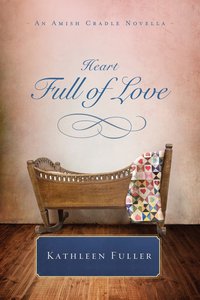 A Heart Full of Love (An Amish Cradle Novella Series) A Heart Full of Love (An Amish Cradle Novella Series)