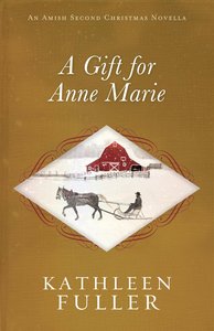 A Gift For Anne Marie (An Amish Second Christmas Novella Series) A Gift For Anne Marie (An Amish Second Christmas Novella Series)