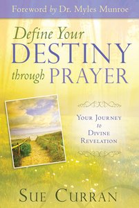 Define Your Destiny Through Prayer: Your Journey to Divine Revelation Define Your Destiny Through Prayer: Your Journey to Divine Revelation