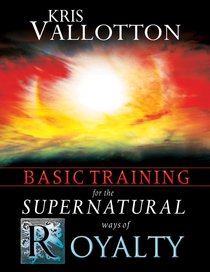 Basic Training For the Supernatural Ways of Royalty Interactive Manual Basic Training For the Supernatural Ways of Royalty Interactive Manual