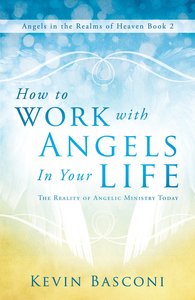 How to Work With Angels in Your Life (#01 in Dancing With Angels Series) How to Work With Angels in Your Life (#01 in Dancing With Angels Series)