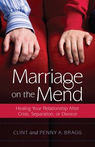 Marriage on the Mend: Healing Your Relationship After Crisis, Separation Or Divorce Marriage on the Mend: Healing Your Relationship After Crisis, Separation Or Divorce