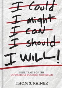 I Will: Nine Habits of the Outwardly Focused Christian I Will: Nine Habits of the Outwardly Focused Christian