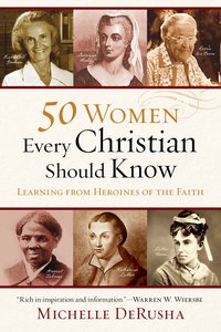 50 Women Every Christian Should Know 50 Women Every Christian Should Know