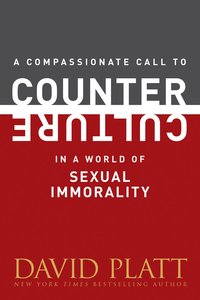 A Compassionate Call to Counter Culture in a World of Sexual Immorality A Compassionate Call to Counter Culture in a World of Sexual Immorality