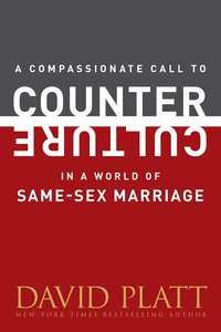 A Compassionate Call to Counter Culture in a World of Same-Sex Marriage A Compassionate Call to Counter Culture in a World of Same-Sex Marriage