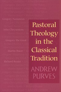 Pastoral Theology in the Classical Tradition Pastoral Theology in the Classical Tradition