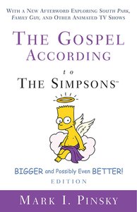 The Gospel According to the Simpsons, Bigger and Possibly Even Better! Edition (Gospel According To Series) The Gospel According to the Simpsons, Bigger and Possibly Even Better! Edition (Gospel According To Series)