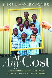 At Any Cost: Overcoming Every Obstacle to Bring Our Children Home At Any Cost: Overcoming Every Obstacle to Bring Our Children Home