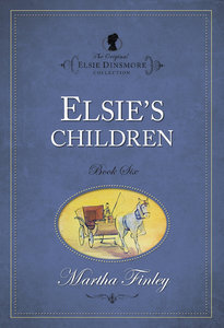 Elsies Children (#06 in Original Elsie Dinsmore Collection Series) Elsies Children (#06 in Original Elsie Dinsmore Collection Series)