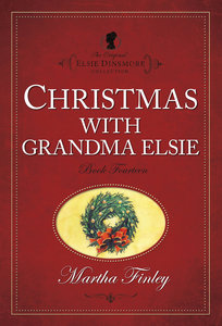 Christmas With Grandma Elsie (#14 in Original Elsie Dinsmore Collection Series) Christmas With Grandma Elsie (#14 in Original Elsie Dinsmore Collection Series)
