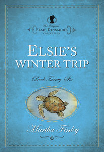 Elsies Winter Trip (#26 in Original Elsie Dinsmore Collection Series) Elsies Winter Trip (#26 in Original Elsie Dinsmore Collection Series)