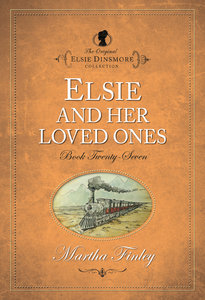 Elsie and Her Loved Ones (#27 in Original Elsie Dinsmore Collection Series) Elsie and Her Loved Ones (#27 in Original Elsie Dinsmore Collection Series)