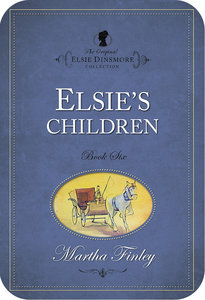 Elsies Children (#06 in Original Elsie Dinsmore Collection Series) Elsies Children (#06 in Original Elsie Dinsmore Collection Series)