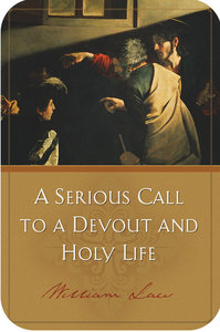 A Serious Call to a Devout and Holy Life A Serious Call to a Devout and Holy Life
