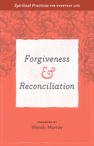 Forgiveness & Reconciliation (Everyday Matters Bible Studies For Women Series) Forgiveness & Reconciliation (Everyday Matters Bible Studies For Women Series)