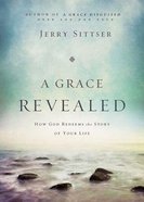 A Grace Revealed: How God Redeems the Story of Your Life Hardback