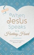 When Jesus Speaks to a Hurting Heart Paperback