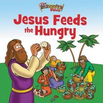 Jesus Feeds the Hungry (Beginners Bible Series) Jesus Feeds the Hungry (Beginners Bible Series)