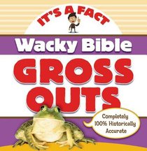 Its a Fact: Wacky Bible Gross Outs Its a Fact: Wacky Bible Gross Outs