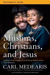 Muslims, Christians, and Jesus (Participants Guide With Dvd) Muslims, Christians, and Jesus (Participants Guide With Dvd)