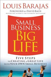 Small Business Big Life: Five Steps to Creating a Great Life With Your Own Small Business Small Business Big Life: Five Steps to Creating a Great Life With Your Own Small Business