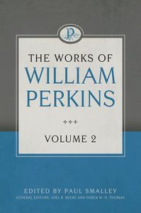 The Works of William Perkins (Vol 2) The Works of William Perkins (Vol 2)