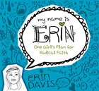 One Girl's Plan For Radical Faith (My Name Is Erin Series) Paperback