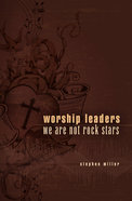 Worship Leaders, We Are Not Rock Stars Paperback