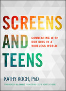 Screens and Teens: Connecting With Our Kids in a Wireless World (Life Better Together Series) Paperback