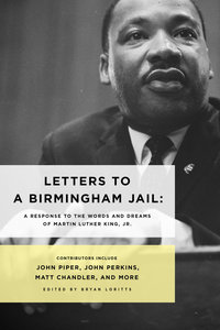 Letters to a Birmingham Jail: A Response to the Words and Dreams of Martin Luther King, Jr Letters to a Birmingham Jail: A Response to the Words and Dreams of Martin Luther King, Jr