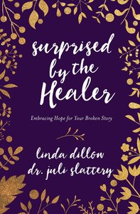 Surprised By the Healer: An Invitation to Meet God in Your Sexual Brokenness Surprised By the Healer: An Invitation to Meet God in Your Sexual Brokenness