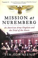 Mission At Nuremberg: An American Army Chaplain and the Trial of the Nazis Paperback